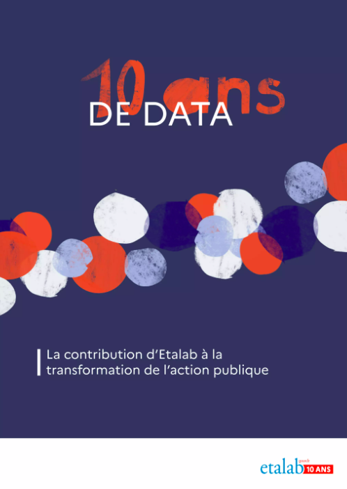 Etalab - 10 ans de Data (un aperçu de la contribution d’Etalab à la transformation de l’action publique)